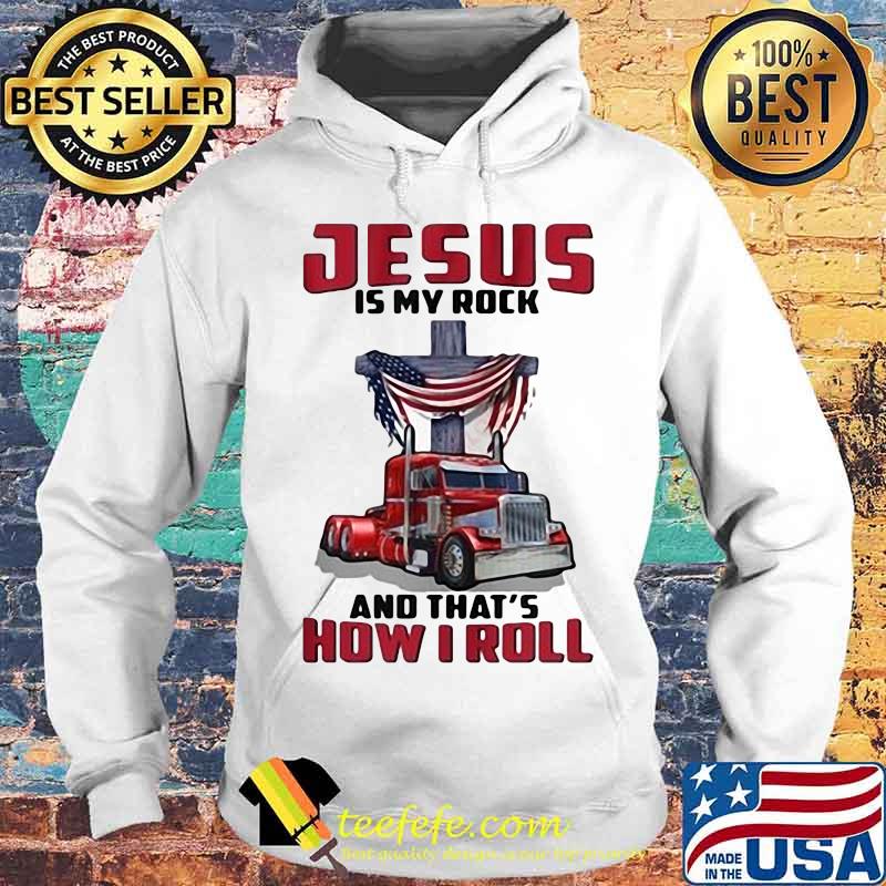 Trucker Jesus is my rock and that's how i roll s Hoodie Trucker Jesus is my rock and that's how i roll s Hoodie