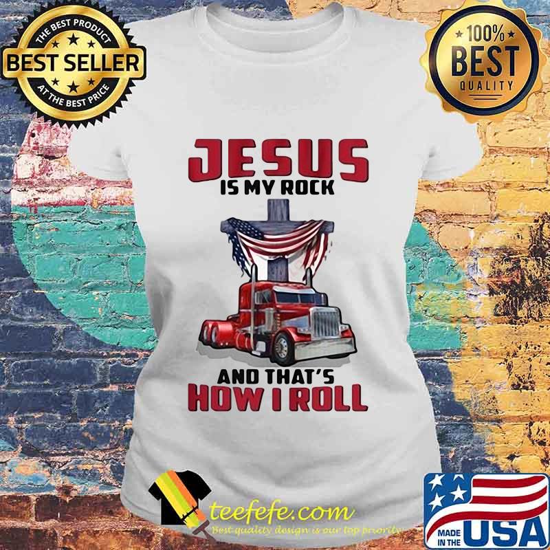 Trucker Jesus is my rock and that's how i roll s Laides tee Trucker Jesus is my rock and that's how i roll s Laides tee