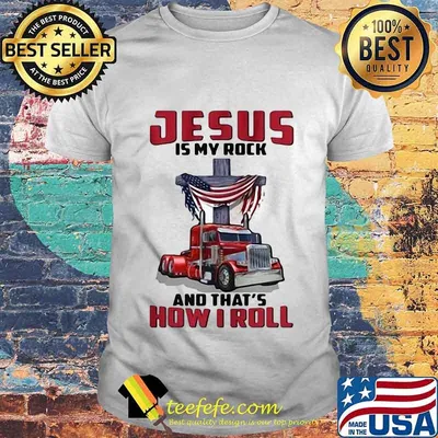 Trucker Jesus is my rock and that's how i roll shirt