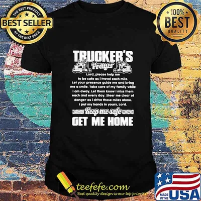 Trucker's Prayer Keep Me Safe Get Me Home Truck Driver Shirt