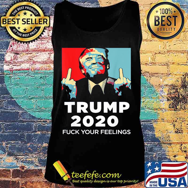 Trump 2020 fuck your feelings art s Tank top Trump 2020 fuck your feelings art s Tank top