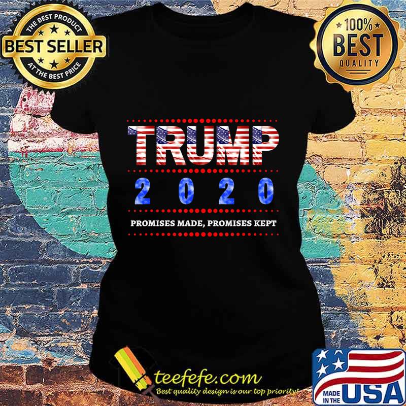 Trump 2020 - Promises made, promises kept T-Shirt Ladies tee Trump 2020 - Promises made, promises kept T-Shirt Ladies tee