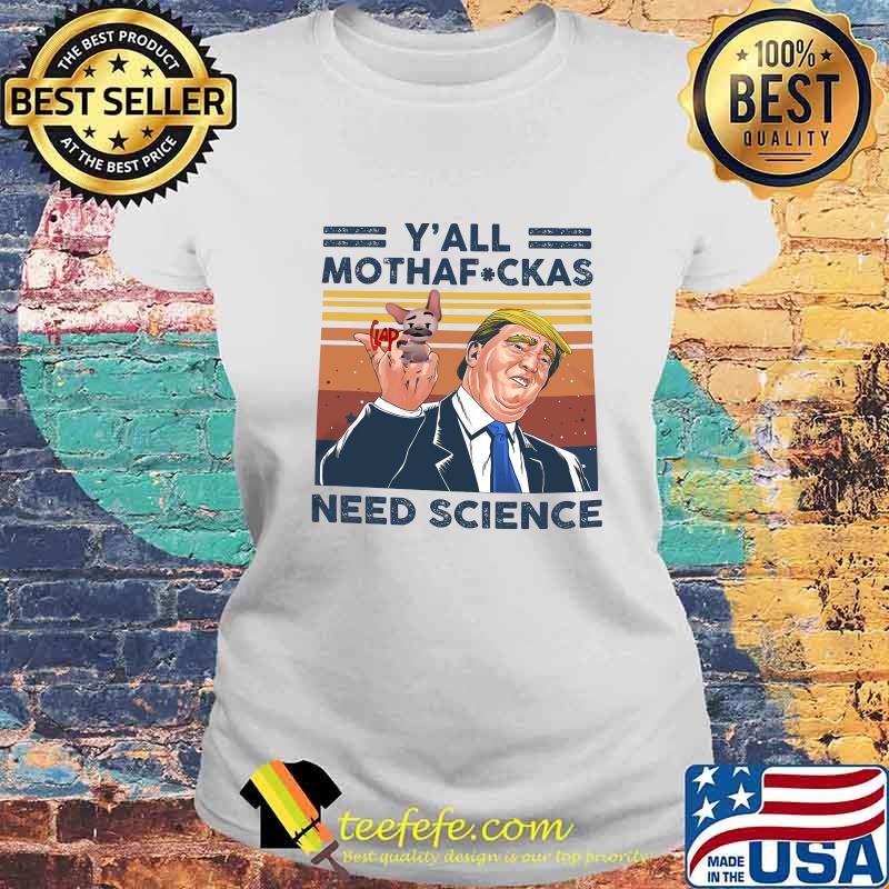 Trump and dog y'all mothafuckas need science vintage retro s Laides tee Trump and dog y'all mothafuckas need science vintage retro s Laides tee