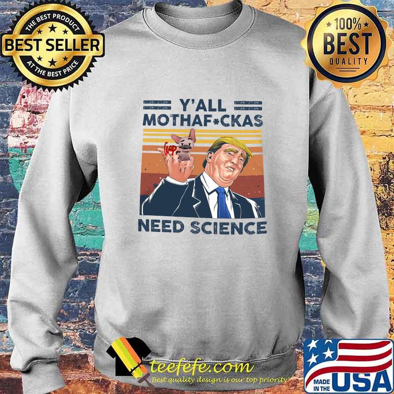 Trump and dog y'all mothafuckas need science vintage retro s Sweater Trump and dog y'all mothafuckas need science vintage retro s Sweater
