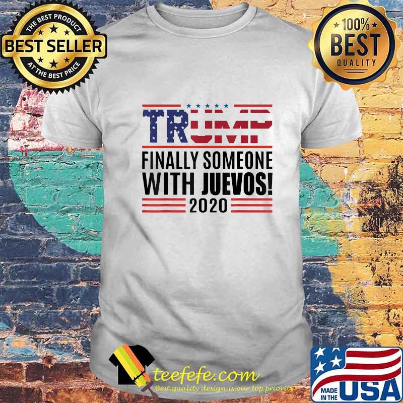 Trump finally someone with huevos 2020 american flag independence day shirt