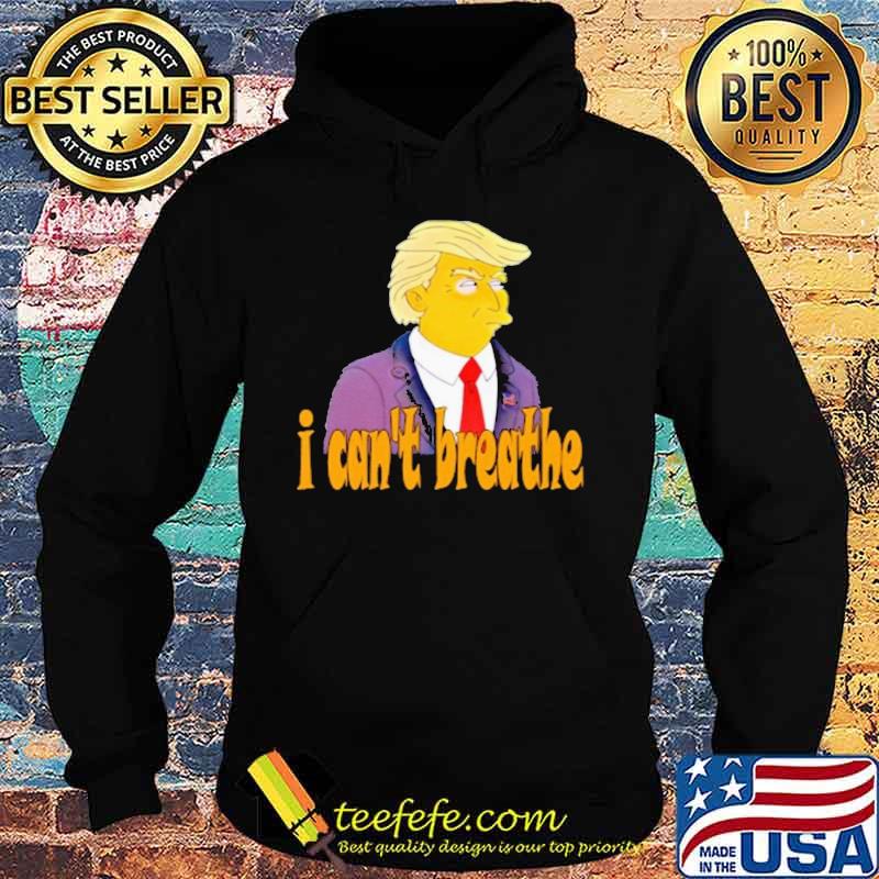 Trump I can't breathe s Hoodie Trump I can't breathe s Hoodie