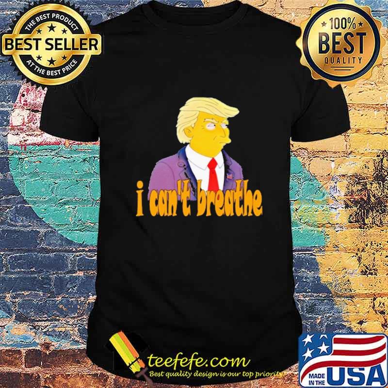 Trump I can't breathe shirt Trump I can't breathe shirt