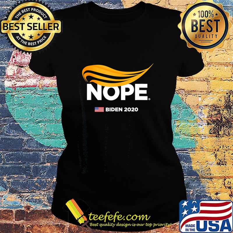 Trump Nope, Anti-Trump, Biden 2020, Trump No, Humorous Joke T-Shirt Ladies tee Trump Nope, Anti-Trump, Biden 2020, Trump No, Humorous Joke T-Shirt Ladies tee
