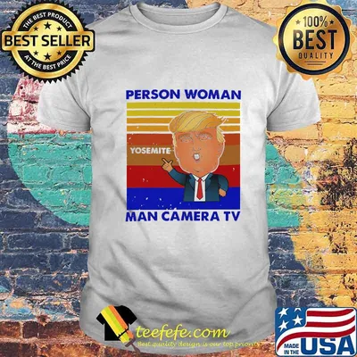 Trump person woman yosemite man camera tv vintage retro shirt