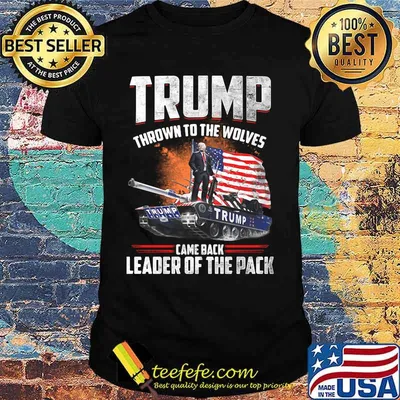 Trump thrown to the wolves came back leader of the pack shirt