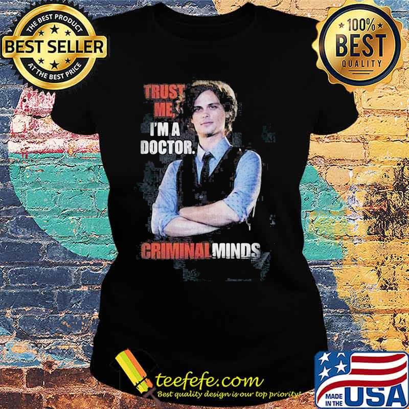 Trust me i'm a doctor criminal minds s Ladies tee Trust me i'm a doctor criminal minds s Ladies tee