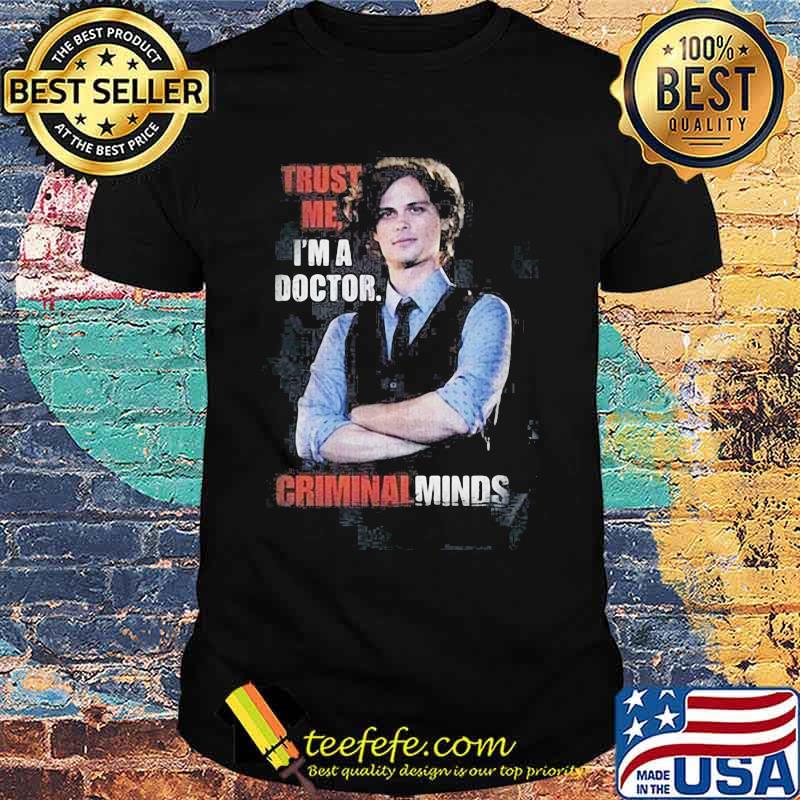 Trust me i'm a doctor criminal minds shirt Trust me i'm a doctor criminal minds shirt