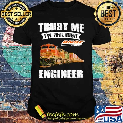 Trust me i'm railroad bnsf railway engineer shirt