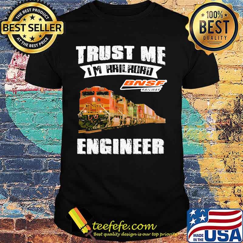 Trust me i'm railroad bnsf railway engineer shirt