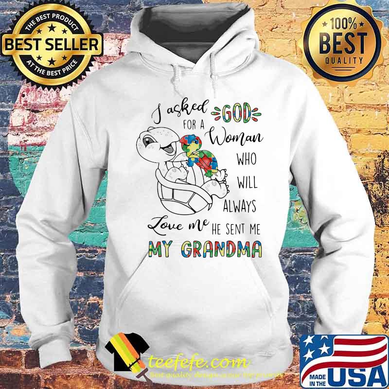 Turtle i asked god for a woman who will always love me he sent me my grandma autism s Hoodie Turtle i asked god for a woman who will always love me he sent me my grandma autism s Hoodie