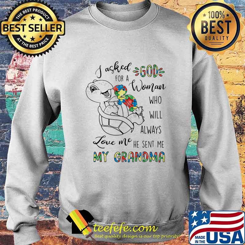 Turtle i asked god for a woman who will always love me he sent me my grandma autism s Sweater Turtle i asked god for a woman who will always love me he sent me my grandma autism s Sweater