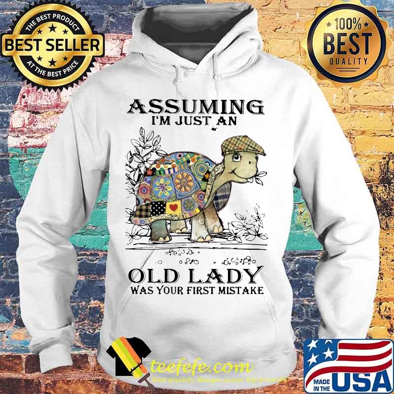 Turtles assuming i'm just an old lady was your first mistake Hoodie Turtles assuming i'm just an old lady was your first mistake Hoodie