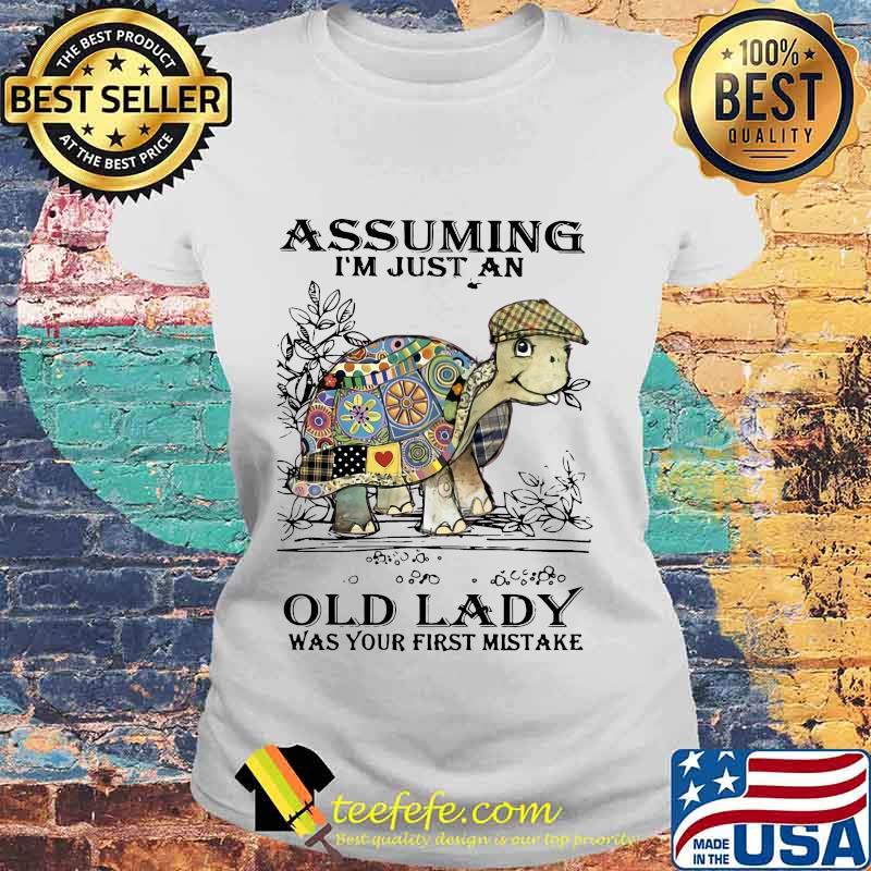 Turtles assuming i'm just an old lady was your first mistake Laides tee Turtles assuming i'm just an old lady was your first mistake Laides tee