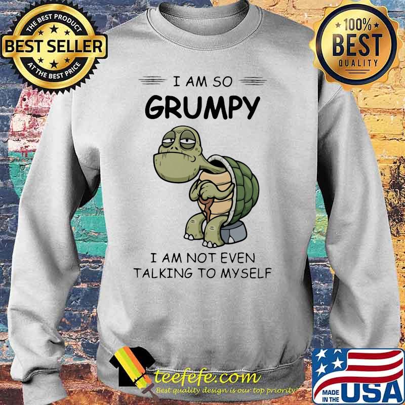 Turtles i am so grumpy i am not even talking to myself s Sweater Turtles i am so grumpy i am not even talking to myself s Sweater