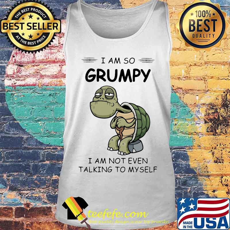 Turtles i am so grumpy i am not even talking to myself s Tank top Turtles i am so grumpy i am not even talking to myself s Tank top
