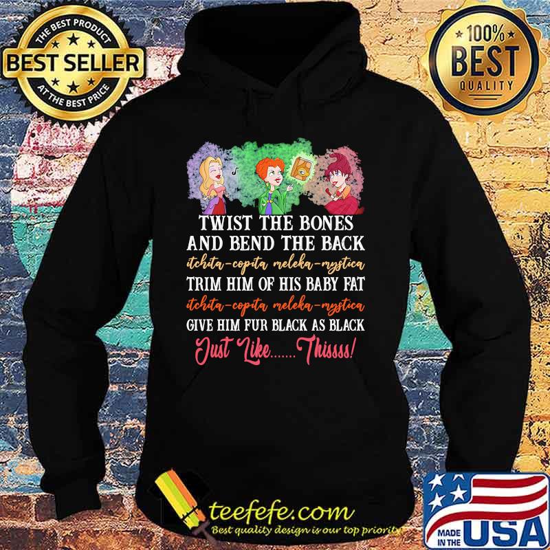 Twist the bones and bend the back trim him of his baby fat give him fur black as black just like this s Hoodie Twist the bones and bend the back trim him of his baby fat give him fur black as black just like this s Hoodie