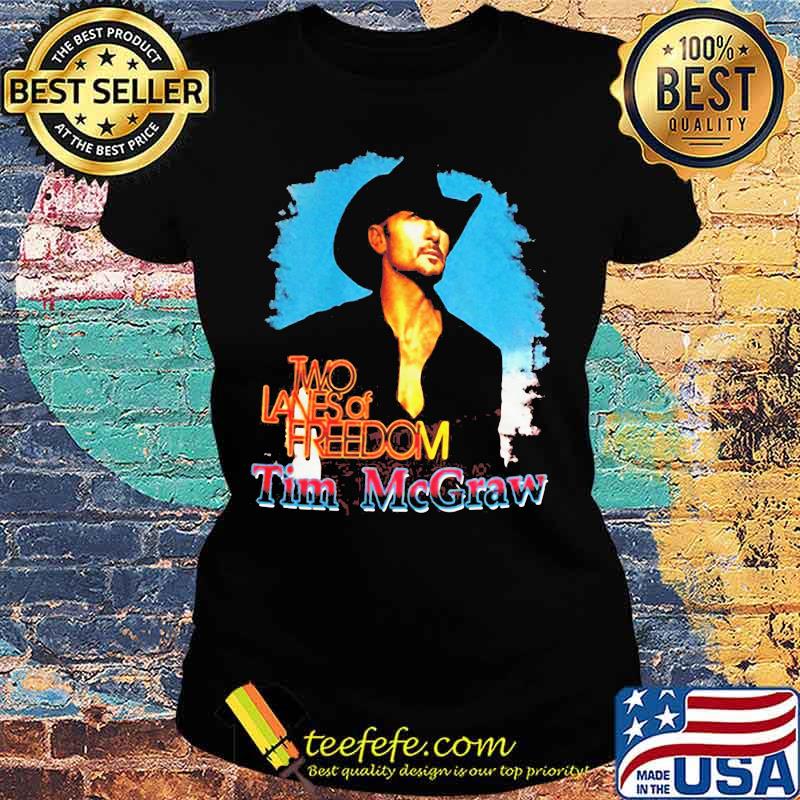 Two lanes of freedom tim mcgraw s Ladies tee Two lanes of freedom tim mcgraw s Ladies tee