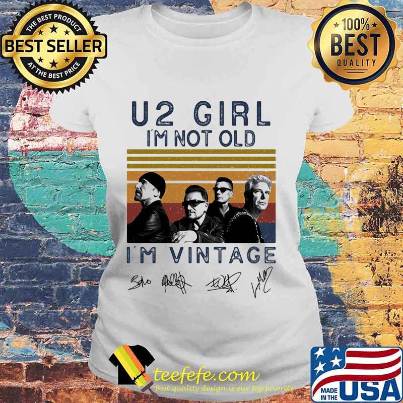 U2 girl i'm not old i'm vintage retro signatures s Laides tee U2 girl i'm not old i'm vintage retro signatures s Laides tee