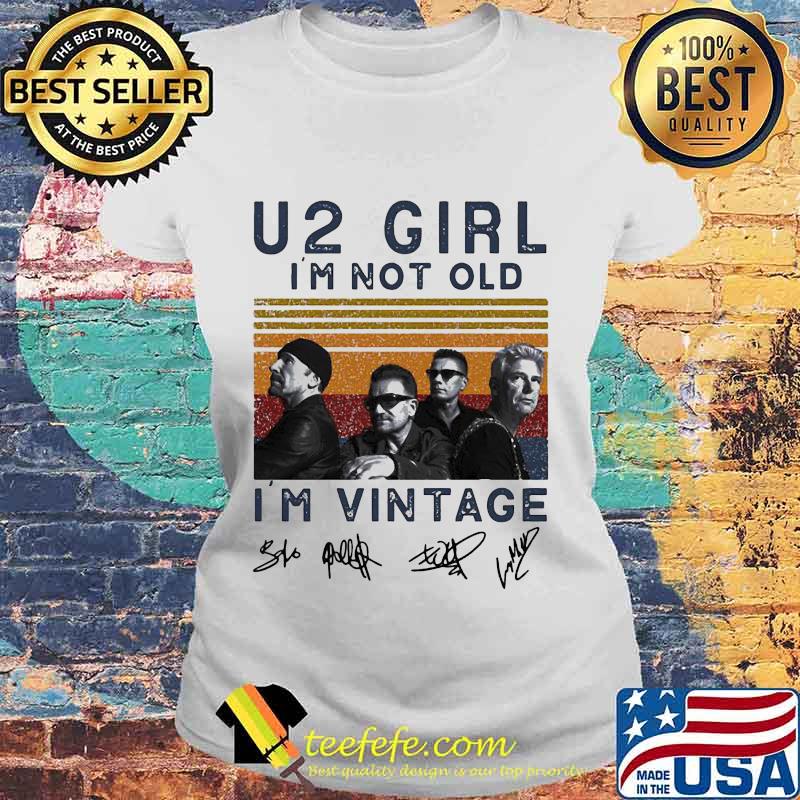 U2 girl i'm not old i'm vintage retro signatures s Laides tee U2 girl i'm not old i'm vintage retro signatures s Laides tee