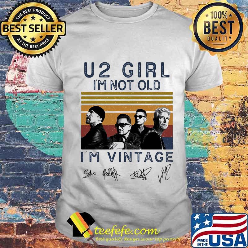 U2 girl i'm not old i'm vintage retro signatures shirt U2 girl i'm not old i'm vintage retro signatures shirt