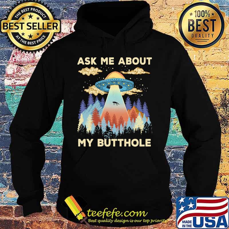 UFO Ask me about my butthole s Hoodie UFO Ask me about my butthole s Hoodie