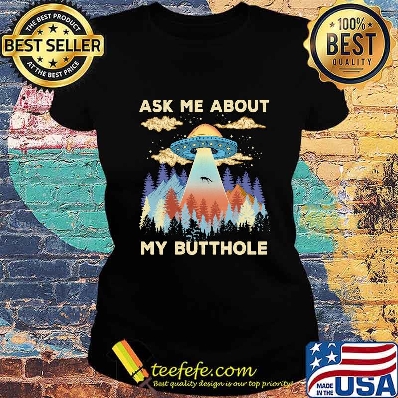 UFO Ask me about my butthole s Ladies tee UFO Ask me about my butthole s Ladies tee