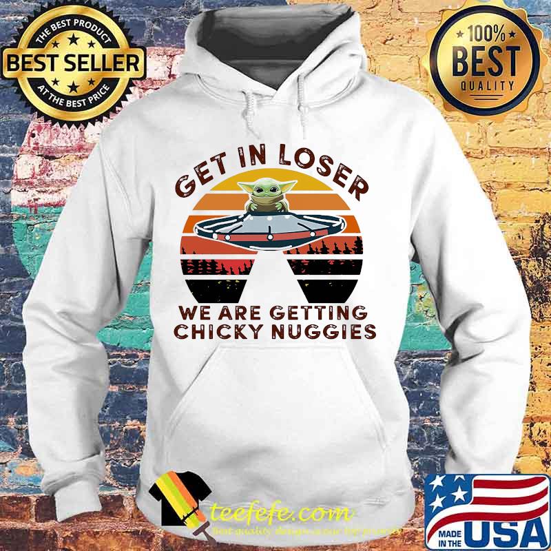 Ufo baby yoda get in loser we are getting chicky nuggies vintage retro s Hoodie Ufo baby yoda get in loser we are getting chicky nuggies vintage retro s Hoodie