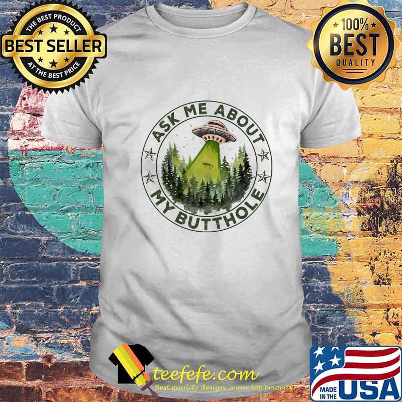 Ufo mountain ask me about my butthole stars shirt