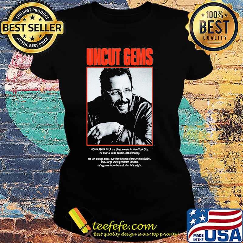 Uncut gems howard ratner is a being jeweler in new york city s Ladies tee Uncut gems howard ratner is a being jeweler in new york city s Ladies tee