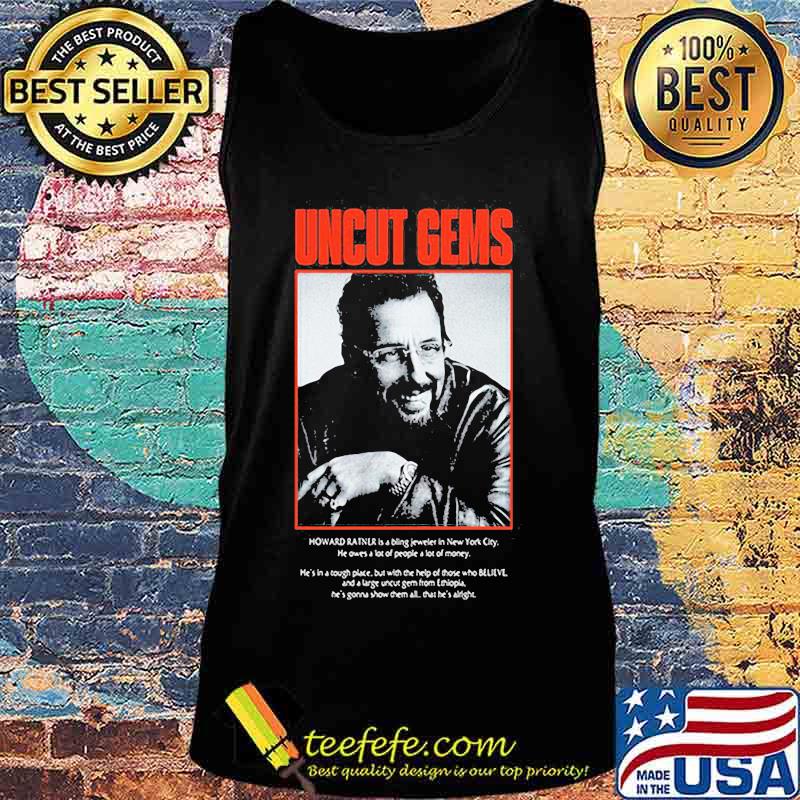 Uncut gems howard ratner is a being jeweler in new york city s Tank top Uncut gems howard ratner is a being jeweler in new york city s Tank top