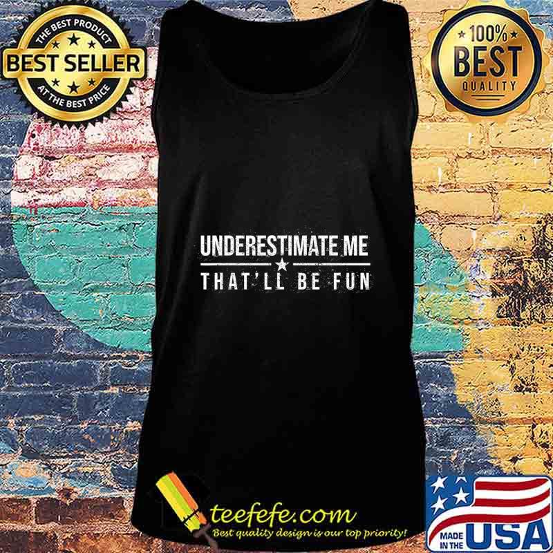 Underestimate me that'll be fun stars s Tank top Underestimate me that'll be fun stars s Tank top