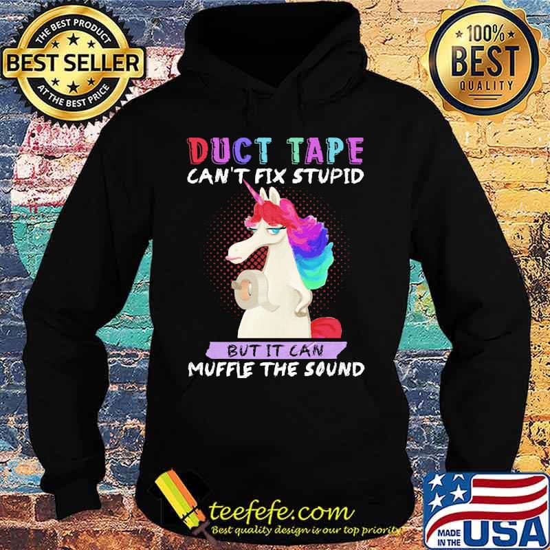 Unicorn duct tape can't fix stupid but it can muffle the sound s Hoodie Unicorn duct tape can't fix stupid but it can muffle the sound s Hoodie
