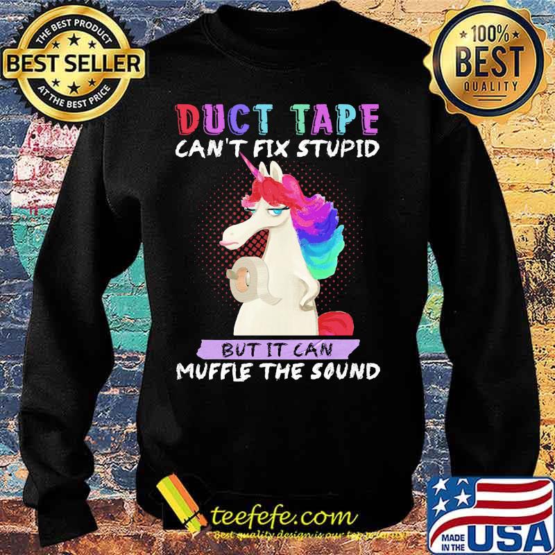 Unicorn duct tape can't fix stupid but it can muffle the sound s Sweater Unicorn duct tape can't fix stupid but it can muffle the sound s Sweater