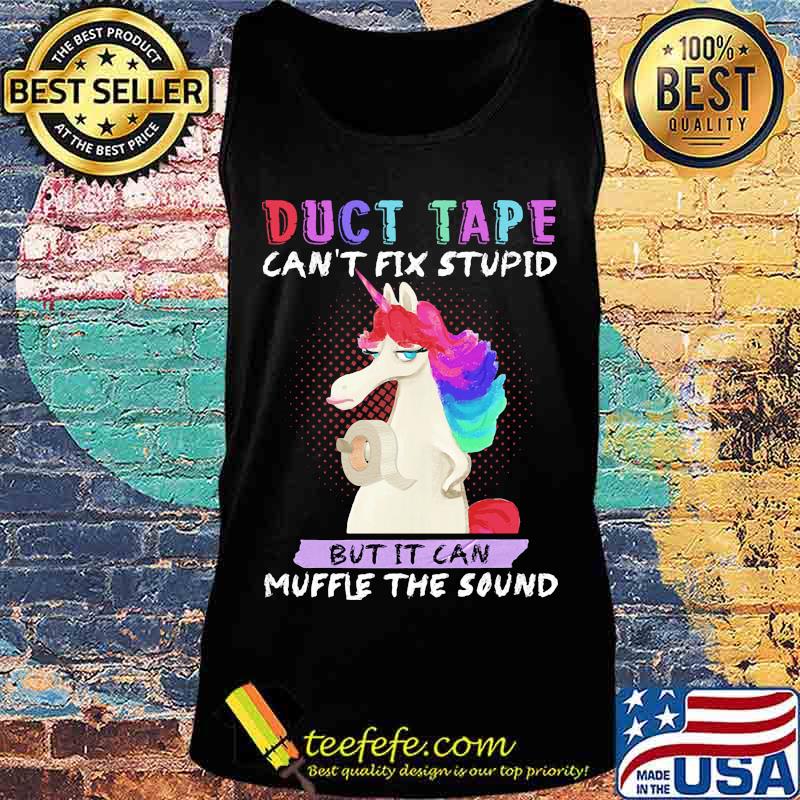 Unicorn duct tape can't fix stupid but it can muffle the sound s Tank top Unicorn duct tape can't fix stupid but it can muffle the sound s Tank top