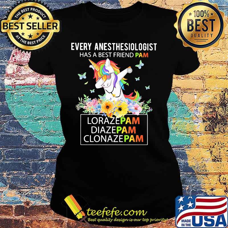 Unicorn Every Anesthesiologist Has A Best Friend Pam LorazePam DiazePam Clonazepam s Ladies tee Unicorn Every Anesthesiologist Has A Best Friend Pam LorazePam DiazePam Clonazepam s Ladies tee