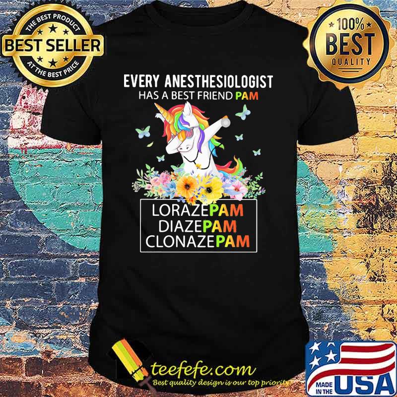 Unicorn Every Anesthesiologist Has A Best Friend Pam LorazePam DiazePam Clonazepam shirt Unicorn Every Anesthesiologist Has A Best Friend Pam LorazePam DiazePam Clonazepam shirt