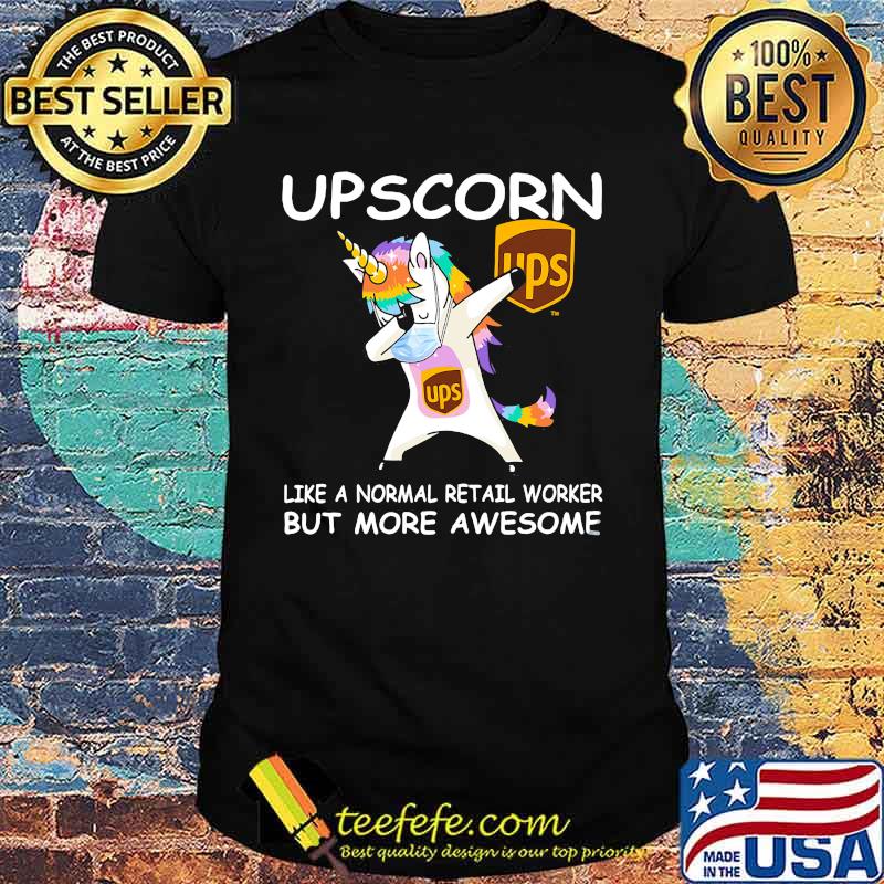 Unicorn mask ups upscorn like a normal retail worker but more awesome shirt