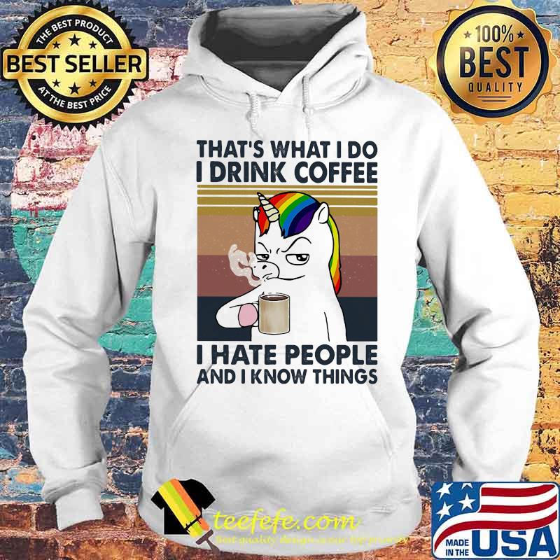 Unicorn that's what i do i drink coffee i hate people and i know things vintage retro white s Hoodie Unicorn that's what i do i drink coffee i hate people and i know things vintage retro white s Hoodie