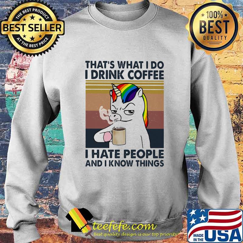 Unicorn that's what i do i drink coffee i hate people and i know things vintage retro white s Sweater Unicorn that's what i do i drink coffee i hate people and i know things vintage retro white s Sweater