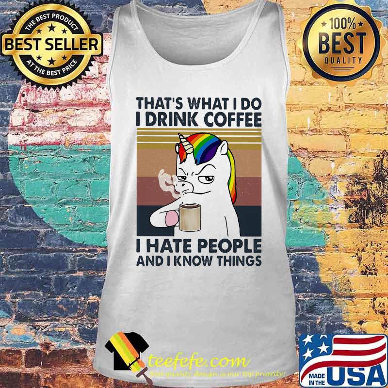 Unicorn that's what i do i drink coffee i hate people and i know things vintage retro white s Tank top Unicorn that's what i do i drink coffee i hate people and i know things vintage retro white s Tank top