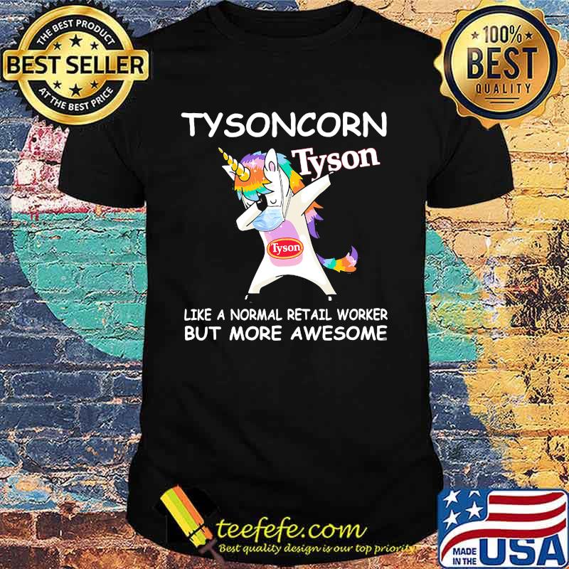 Unicorn tysoncorn like a normal retail worker but more awesome shirt
