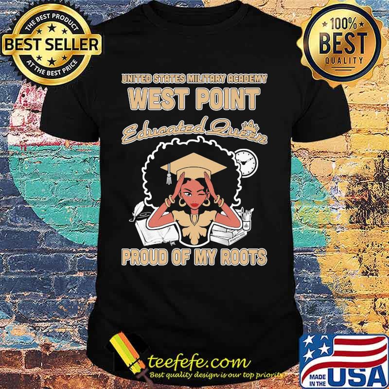 United states military academy west point educated queen proud of my roots shirt