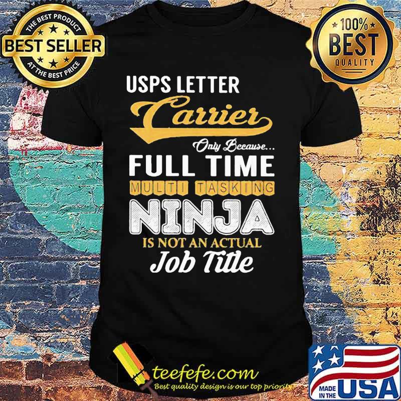 United states postal service letter carrier only because full time multi tasking ninja is not an actual job title shirt