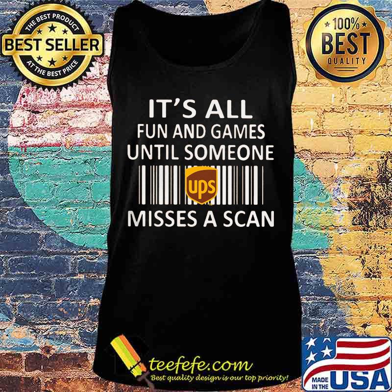 Ups it's all fun and games until someone misses a scan s Tank top Ups it's all fun and games until someone misses a scan s Tank top