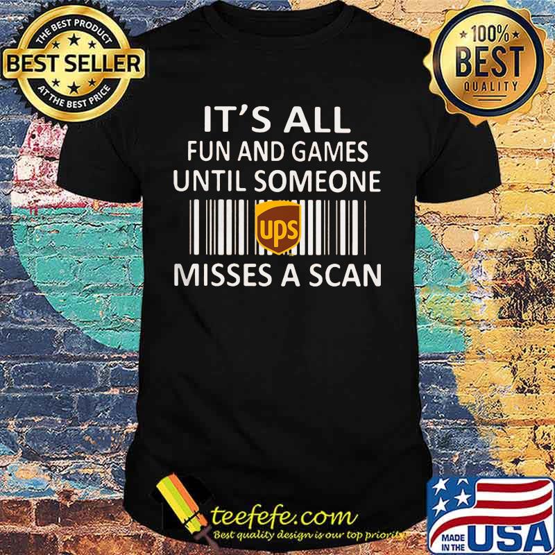 Ups it's all fun and games until someone misses a scan shirt